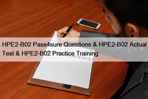 HPE2-B02 Pass4sure Questions & HPE2-B02 Actual Test & ...